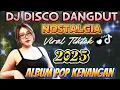 Download Lagu DISCO DANGDUT DJ NOSTALGIA‼️ALBUM TERLARIS PENUH KENANGAN