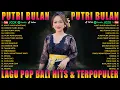 Download Lagu PUTRI BULAN  - LAGU POP BALI HITS \u0026 TERPOPULER