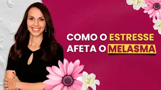 Como o estresse afeta o melasma