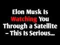 Download Lagu Elon Musk Is Watching You Through a Satellite – This Is Serious...
