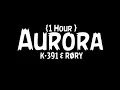 K-391 \u0026 RØRY -Aurora  {1 Hour }