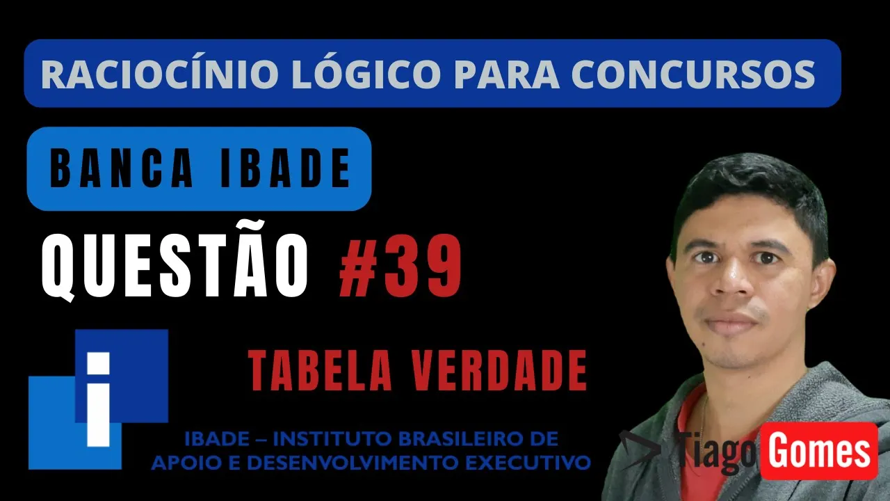 🧑‍🏫Questão 039  BANCA #IBADE 📚  Tabela Verdade♟️ Raciocínio Lógico para #concursos