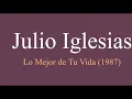 Julio Iglesias - Lo Mejor de Tu Vida (1987) HD