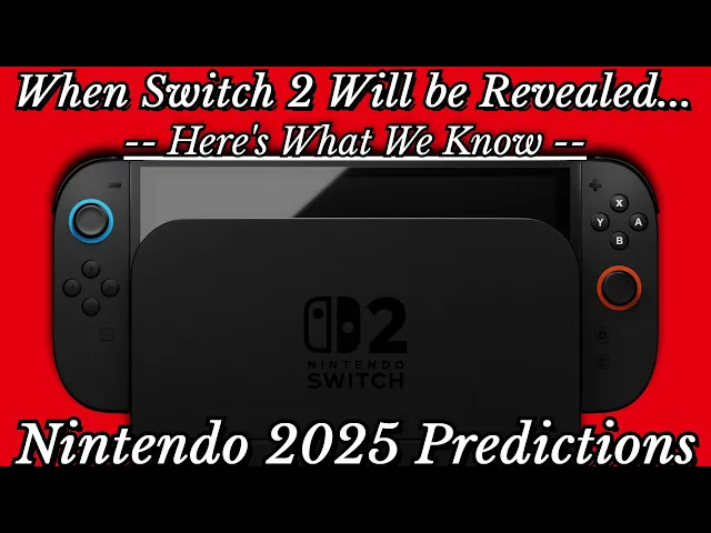 Nintendo 2025: Here's When Switch 2 Will be Revealed &amp; Major 3rd Party Support; Predictions &amp; More