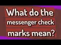 What do the messenger check marks mean