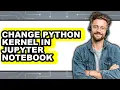 How to Change Python Kernel in Jupyter Notebook easy Method