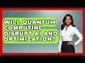 Will Quantum Computing Disrupt AI And Optimization - Quantum Tech Explained
