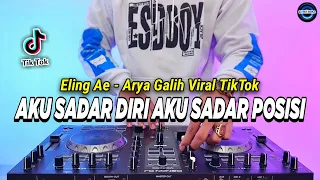 dj aku sadar diri aku sadar posisi eling ae arya galih remix full bass viral tiktok terbaru 2024