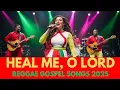 Lagu Heal Me, O Lord \u0026 More | Powerful Gospel Reggae Song of Healing and Restoration 2025
