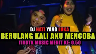dj berulang kali aku mencoba tiktok hati yang luka remix viral kau sakiti aku lbdjs