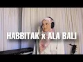 Download Lagu HABBITAK X ALA BALI (cover by Nuraini Isma)