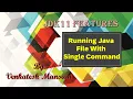 JDK 11 Features Running a Java Program with Single Command Run Java Program without Compilation