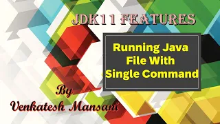 JDK 11 Features Running a Java Program with Single Command Run Java Program without Compilation