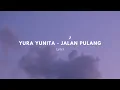 Download Lagu 【Lyrics】Yura Yunita - Jalan Pulang