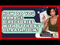 How Do You Manage Directories With Python s Os path join - Python Code School