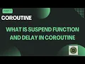 What is Suspend function in coroutine What is delay in Coroutine Part - 7