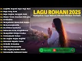 Download Lagu Kumpulan Lagu Rohani Pilihan Terbaik 2025 - JanjiMu Seperti Fajar Pagi Hari | Lagu Rohani Terbaru