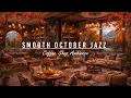 Download Lagu Smooth October Jazz Music for Working,Stress Relief🍂Relaxing Fall Jazz at Cozy Coffee Shop Ambience