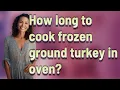 How long to cook frozen ground turkey in oven