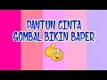 PANTUN CINTA GOMBAL BIKIN BAPER #part2