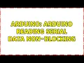 Arduino Arduino reading serial data non-blocking