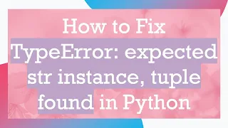 How to Fix TypeError expected str instance tuple found in Python