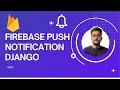 Firebase Push notification Django Push notification Django Learn how to send push notification