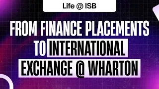 Life @ ISB | From Finance Placements To International Exchange @ Wharton