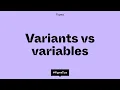 Variants vs variables