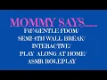 MOMMY SAYS F4F ASMR ROLEPLAY GENTLE FDOM PLAY ALONG AT HOME INTERACTIVE