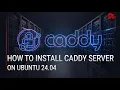 Caddy Server Installation Guide for Ubuntu 24 04