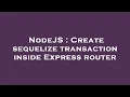 NodeJS Create sequelize transaction inside Express router