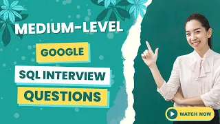 Google SQL Interview Questions Explained Step-by-Step Problem Solving