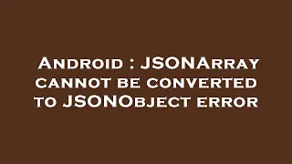 Android JSONArray cannot be converted to JSONObject error