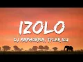 Download Lagu DJ Maphorisa, Tyler ICU - Izolo (Lyrics)