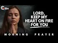Download Lagu Lord, Set My Heart on Fire—Keep Me from Becoming a Lukewarm Christian! | Morning Prayer