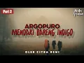 Download Lagu ARGOPURO INDIGO (2) WALKING WITH THE FOG CAN ENTER ANOTHER REALITY