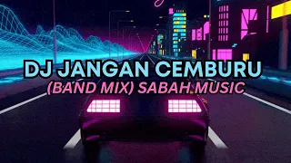 DJ SEKARANG KITA CUMA TEMENAN VIRAL TIK TOK TERBARU || DJ JANGAN CEMBURU BAND MIX BY SABAH MUSIC