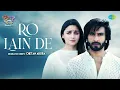 Download Lagu Ro Lain De | Chetan Arora | Shilpa Rao | Sonu Nigam | Amitabh Bhattacharya | Pritam | Hindi Song
