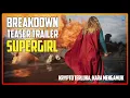 Lagu BREAKDOWN TEASER TRAILER: SUPERGIRL, LEBIH SADIS DARI SUPERMAN? Trailer Baru Ini Jawab Semuanya!