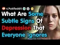 What Are Some Subtle Signs Of Depression That Everyone Ignores - Reddit