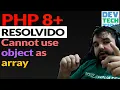 PHP 7 4 8 8 1 RESOLVIDO - Erro Cannot use Object as array Attempt to read property on Array