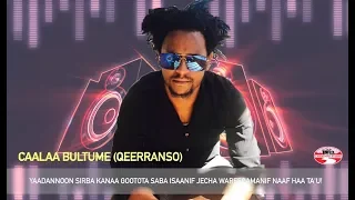 CAALAA BULTUME QEERRANSO GOOTA HEDDUTU DHALATE NEW OROMO MUSIC 2018  CAALAA BULTUME QEERRANSO GOOTA HEDDUTU DHALATE NEW OROMO MUSIC 2018