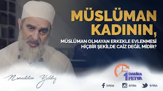 Müslüman kadının, müslüman olmayan erkekle evlenmesi hiçbir şekilde caiz değil midir?