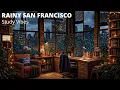 Rainy San Francisco Study Vibes Focus Study