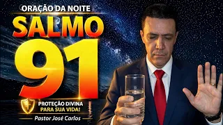 ORAÇÃO da NOITE de 7 de Setembro com o pastor José Carlos com o Salmo 91