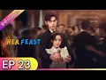 Lagu HER FEAST【Hindi Dubbed】- Episode 23 | Chinese Drama in Hindi Dubbed - Dyar Entertainment