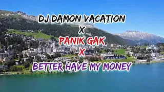 Download dj damon vacation × panik gak × better have my money MP3