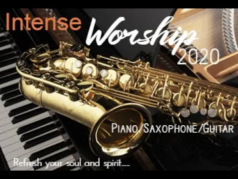 Download MP3 1 Hour Intense Praise & Worship Instrumental (Piano,Saxophone,Guitar)