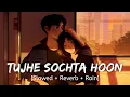 Download Lagu Tujhe Sochta Hoon [Slowed + Reverb + Rain] K.K | Wormono lofi